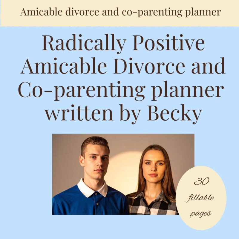 Radically Positive Amicable Divorce Planner & Co-parenting Plan